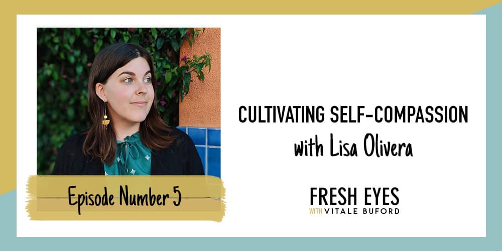 Cultivating Self-Compassion with Lisa Olivera